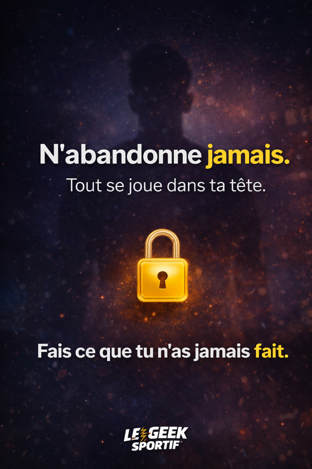 N’abandonne jamais.