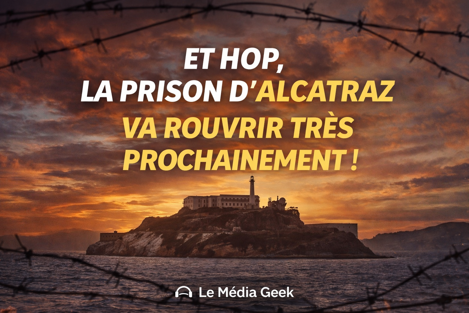 Et hop, la prison d’Alcatraz va rouvrir très prochainement !